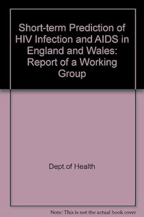 Short Term Prediction Of Hiv Infection And Aids In England And Wales Report Of A Working Group