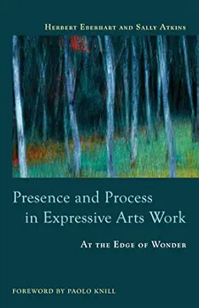 Presence And Process In Expressive Arts Work At The Edge Of Wonder