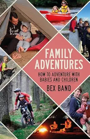 Family Adventures How To Adventure With Babies And Children
