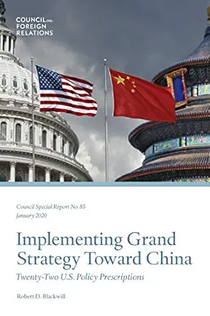 Implementing Grand Strategy Toward China Twenty Two U S Policy Prescriptions