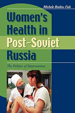 Womens Health In Post Soviet Russia The Politics Of Intervention