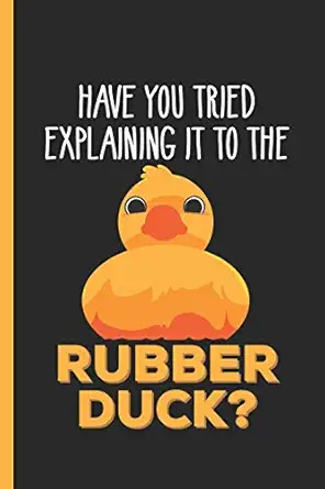 Have You Tried Explaining It To The Rubber Duck Undated Daily Planner Journal Gift For Programmers And Developers As Day To Day Diary