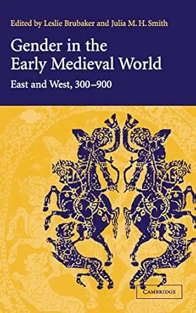 gender in the early medieval world east and west 300a 900 1st edition leslie brubaker ,julia m h smith