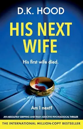 his next wife an absolutely gripping and truly addictive psychological thriller 1st edition d k hood