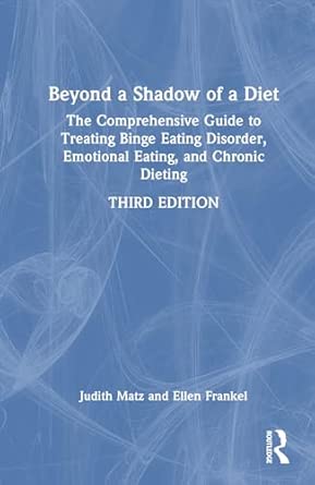 beyond a shadow of a diet the comprehensive guide to treating binge eating disorder emotional eating and