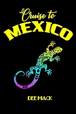cruise to mexico fabulous sun sea sand shore excursions 1st edition dee mack 1096618842, 978-1096618843
