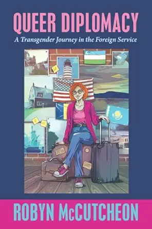 Queer Diplomacy A Transgender Journey In The Foreign Service