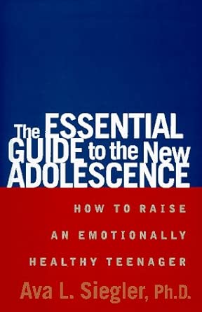 The Essential Guide To The New Adolescence 0how To Raise An Emotionally Healthy Teenager