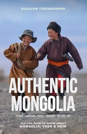 Authentic Mongolia All You Need To Know About Mongolia Then And Now