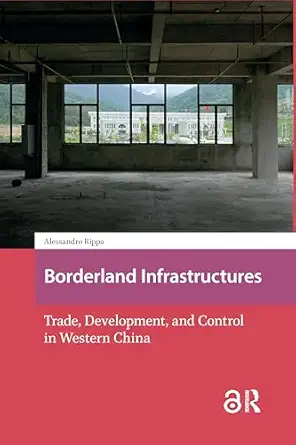Borderland Infrastructures Trade Development And Control In Western China