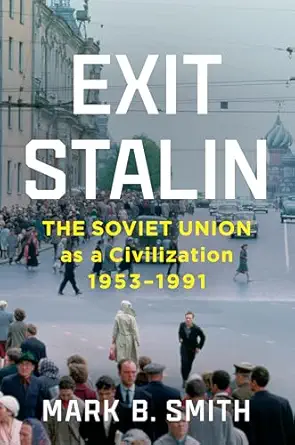 Exit Stalin The Soviet Union As A Civilization 1953 1991