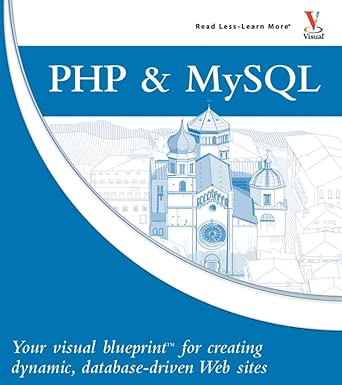 php and mysqla your visual blueprinttm for creating dynamic databasea driven web sites your visual blueprint