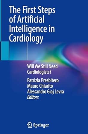 the first steps of artificial intelligence in cardiology will we still need cardiologists 1st edition