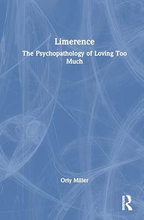 limerence the psychopathology of loving too much 1st edition orly miller 1032915323, 978-1032915326