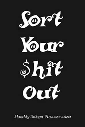 sort your shit out monthly budget planner 2020 lined notebook / journal gift 110 pages 6x9 soft cover matte