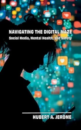 navigating the digital maze social media mental health and safety 1st edition hubert a jerome 1637657358,