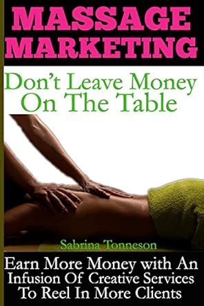 massage marketing dont leave money on the table earn more money with a infusion of creative services to reel