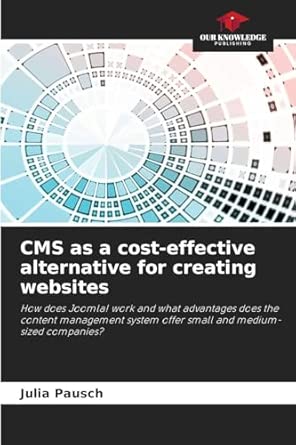 cms as a cost effective alternative for creating websites how does joomla work and what advantages does the