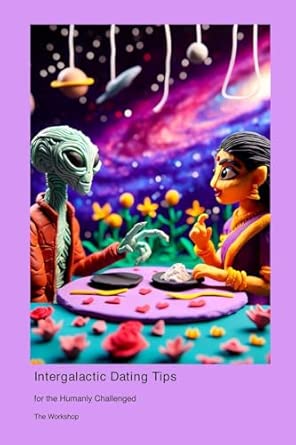 intergalactic dating tips for the humanly challenged 1st edition the workshop 1778902545, 978-1778902543
