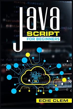 javascript for beginners learn javascript language quickly and easily with this comprehensive guide tips and