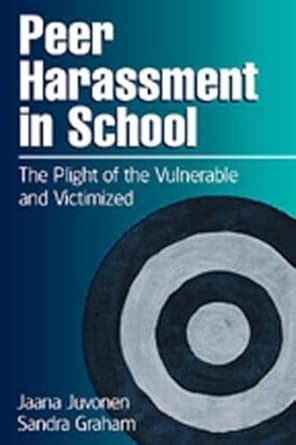 peer harassment in school the plight of the vulnerable and victimized 1st edition sandra graham ,jaana