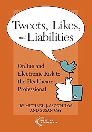 tweets likes and liabilities online and electronic risks to the healthcare professional 1st edition michael