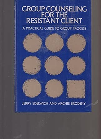 group counseling for the resistant client a practical guide to group process 1st edition jerry edelwich