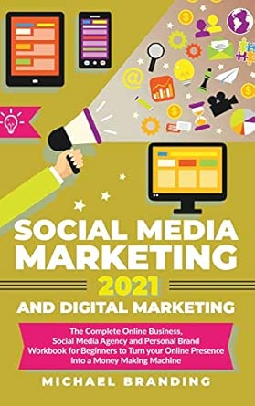 social media marketing 2021 and digital marketing the complete online business social media agency and