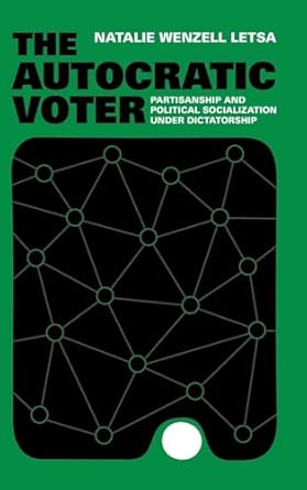 the autocratic voter partisanship and political socialization under dictatorship 1st edition natalie wenzell