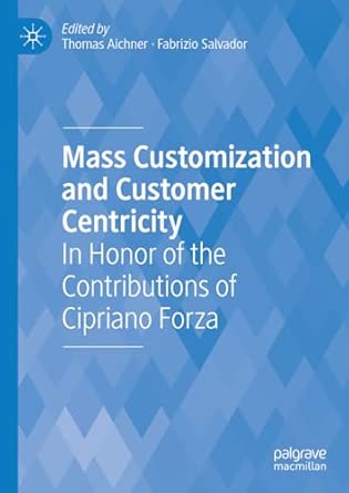 mass customization and customer centricity in honor of the contributions of cipriano forza 1st edition thomas