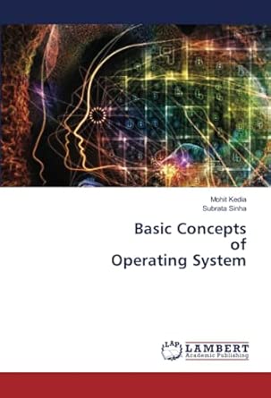 basic concepts of operating system 1st edition mohit kedia ,subrata sinha 6206768384, 978-6206768388