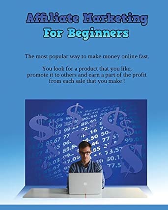 affiliate marketing for beginners the most popular way to make money online fast you look for a product that