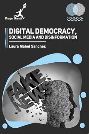 digital democracy social media and disinformation 1st edition laura m sanchez 1787152731, 978-1787152731