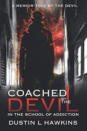 coached by the devil in the school of addiction 1st edition dustin l hawkins 1945431180, 978-1945431180