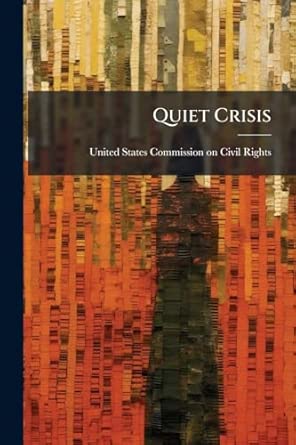 quiet crisis 1st edition united states commission on civil rig 1025056280, 978-1025056289