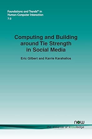 computing and building around tie strength in social media 24 1st edition eric gilbert ,karrie g karahalios