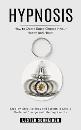 hypnosis how to create rapid change in your health and habits 1st edition lester schneider 1999022548,