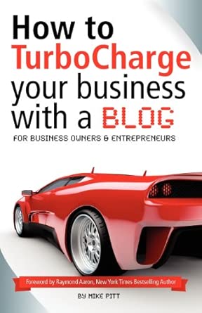 how to turbocharge your business with a blog 1st edition mike pitt 0957359101, 978-0957359109