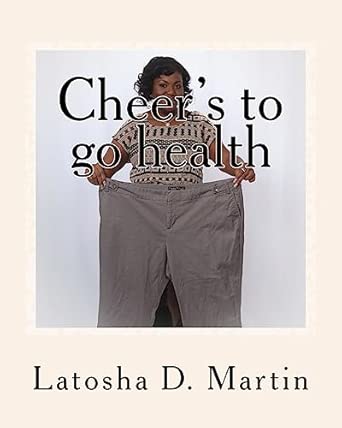 cheers to go health 1st edition latosha d martin 1515057437, 978-1515057437