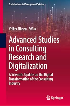Advanced Studies In Consulting Research And Digitalization A Scientific Update On The Digital Transformation Of The Consulting Industry