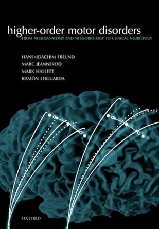 Higher Order Motor Disorders From Neuroanatomy And Neurobiology To Clinical Neurology