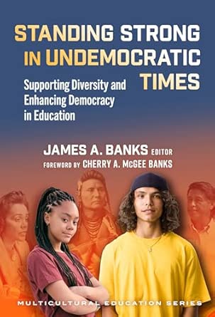 Standing Strong In Undemocratic Times Supporting Diversity And Enhancing Democracy In Education