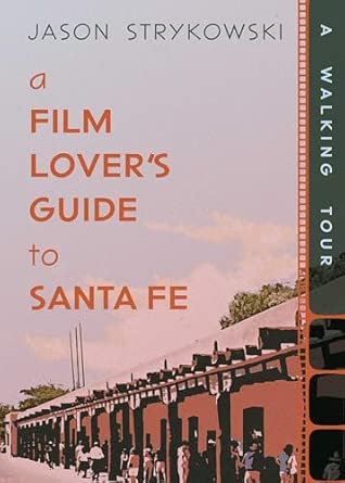 A Film Lovers Guide To Santa Fe A Walking Tour