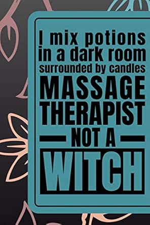 I Mix Potions In A Dark Room Surrounded By Candles Massage Therapist Not A Witch 6 X9 Matte Paperback Notebook Journal With 120 College Ruled Lines Humorous Gag Gift