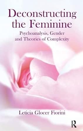 Deconstructing The Feminine Psychoanalysis Gender And Theories Of Complexity
