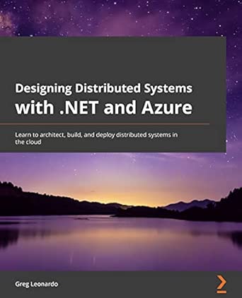 Designing Distributed Systems With Net And Azure Learn To Architect Build And Deploy Distributed Systems In The Cloud