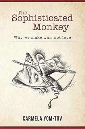 The Sophisticated Monkey Why We Make War Not Love