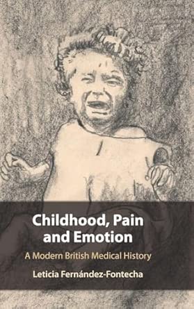 Childhood Pain And Emotion A Modern British Medical History