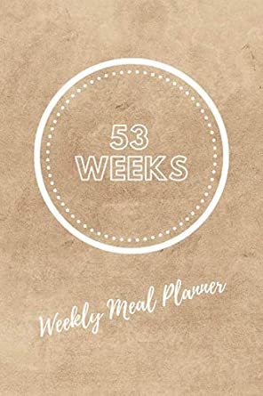 53 weeks weekly meal planner 1 year food planner with shopping list eat journal diary notebook 2 full page