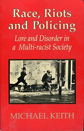 race riots and policing lore and disorder in a multi racist society 1st edition michael keith 1857281101,